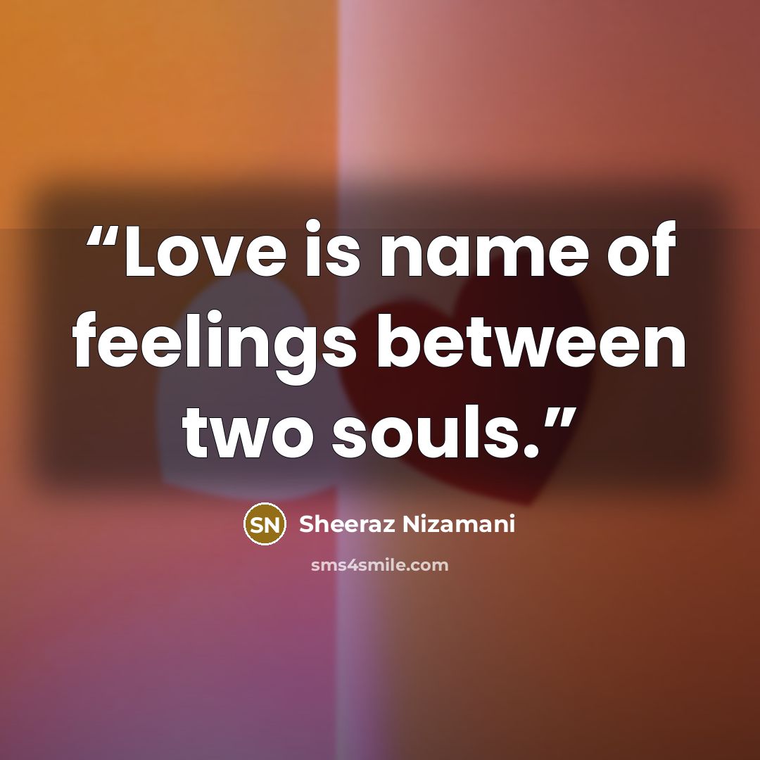 “Love is name of feelings between two souls.” quote by Sheeraz Nizamani