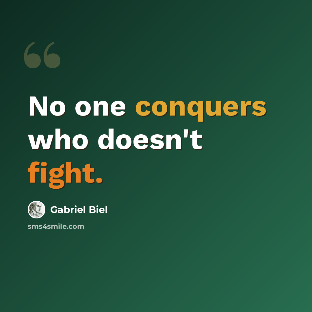 “No one conquers who doesn't fight.” quote by Gabriel Biel