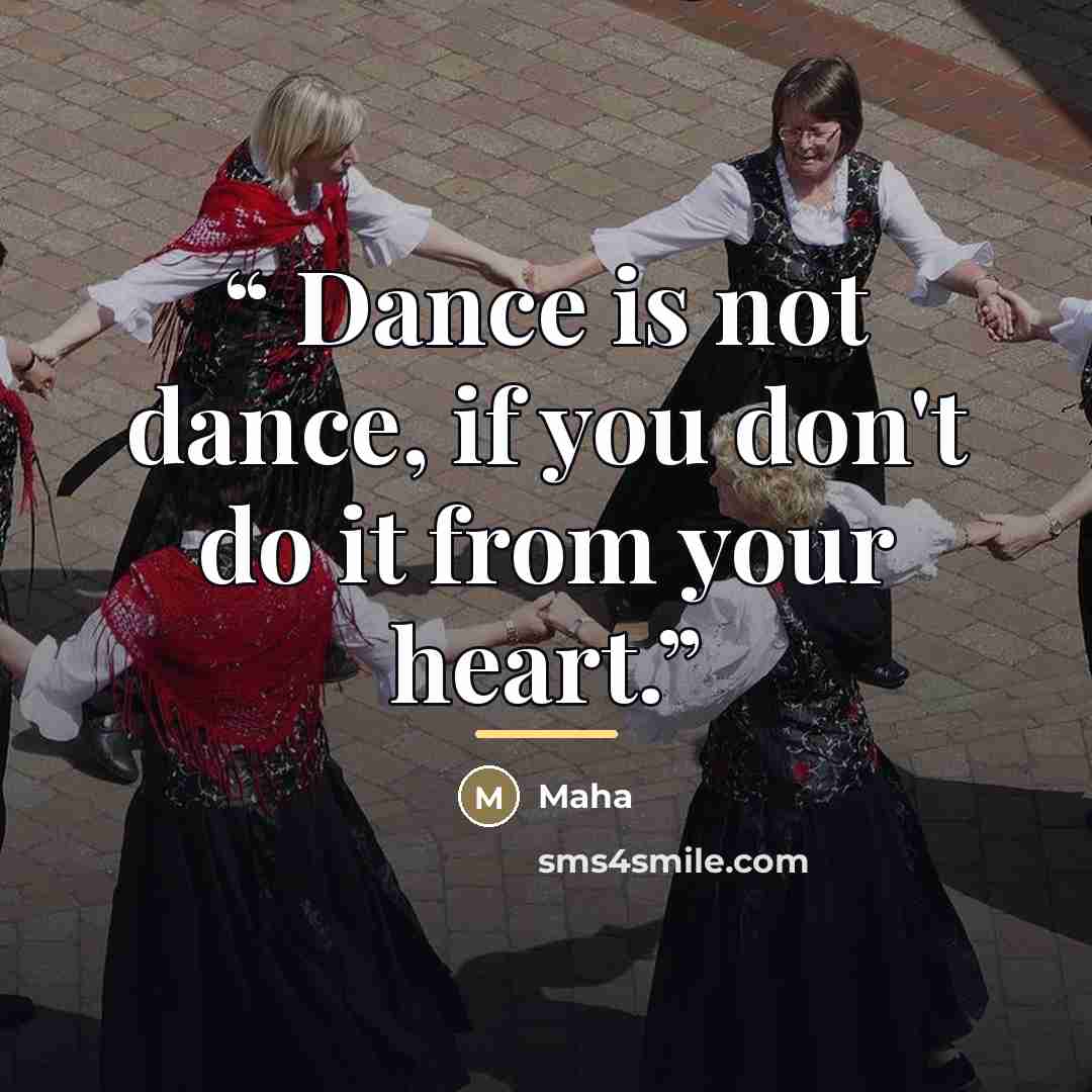 “Dance is not dance, if you don't do it from your heart.” quote by Maha