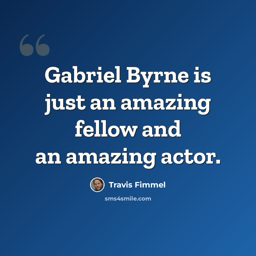 “Gabriel Byrne is just an amazing fellow and an amazing actor.” quote by Travis Fimmel