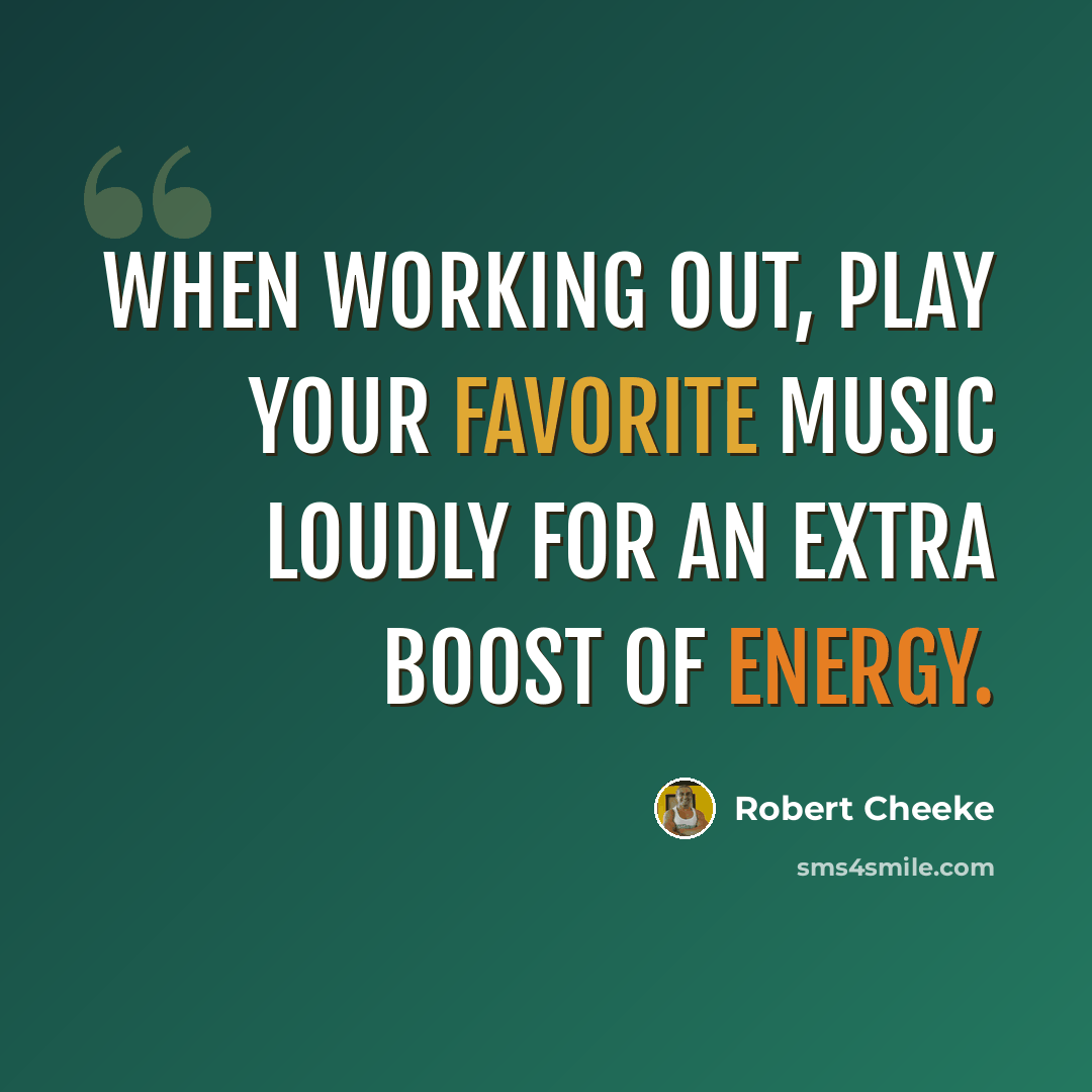 “When working out, play your favorite music loudly for an extra boost of energy.” quote by Robert Cheeke