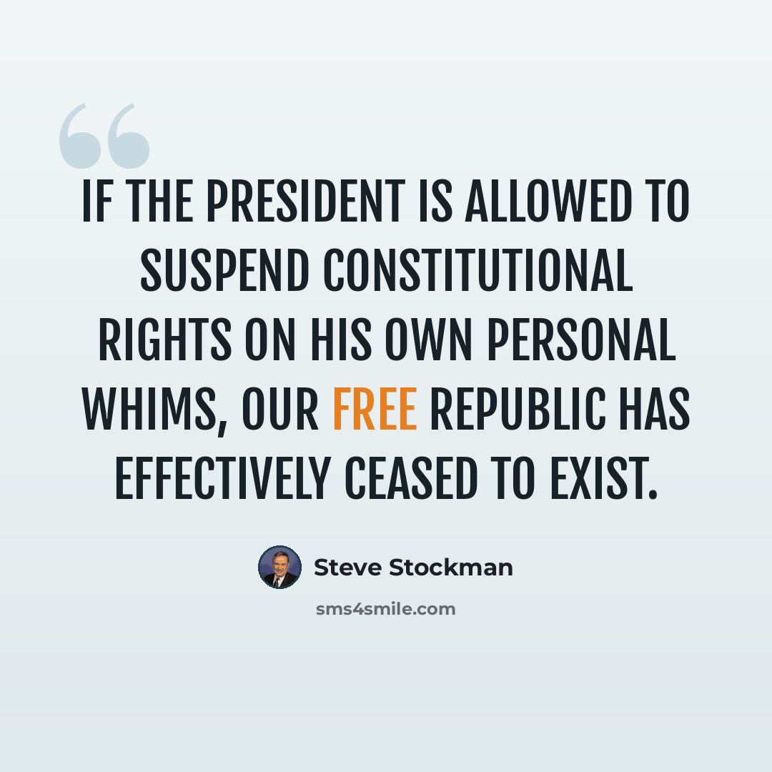 “If the president is allowed to suspend constitutional rights on his own personal whims, our free republic has effectively ceased to exist.” quote by Steve Stockman