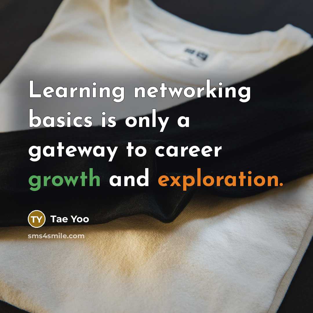 “Learning networking basics is only a gateway to career growth and exploration.” quote by Tae Yoo
