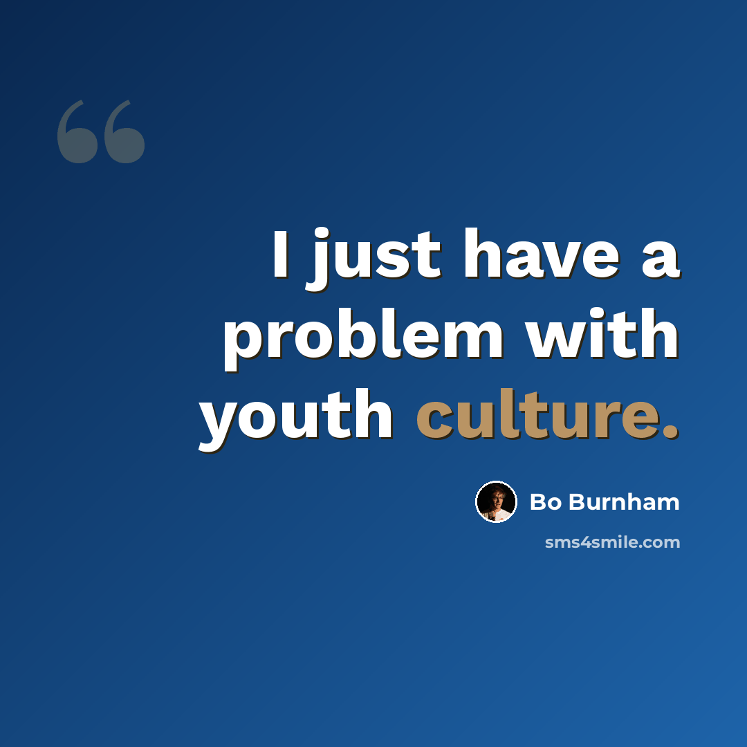 “I just have a problem with youth culture.” quote by Bo Burnham
