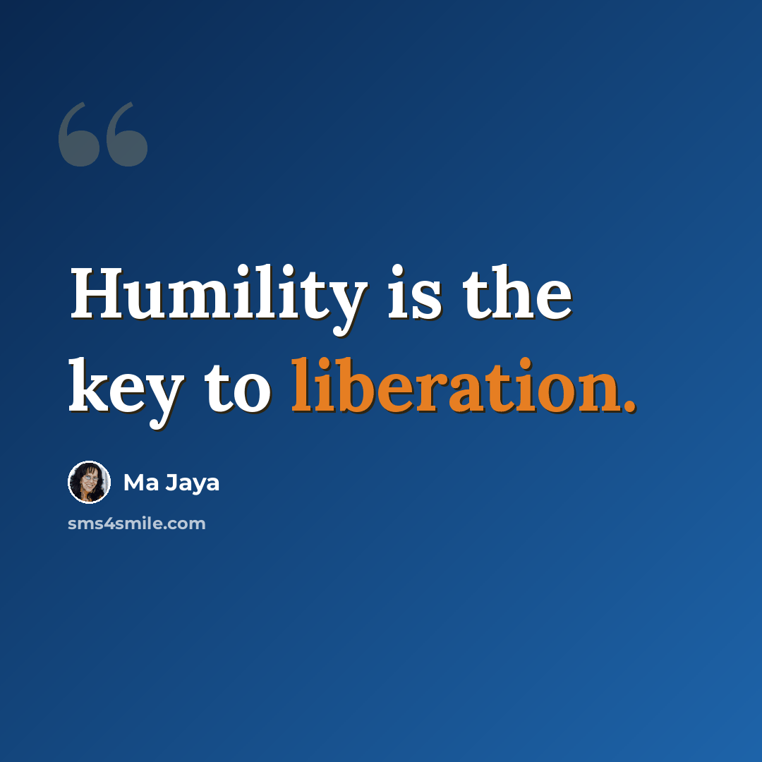 “Humility is the key to liberation.” quote by Ma Jaya