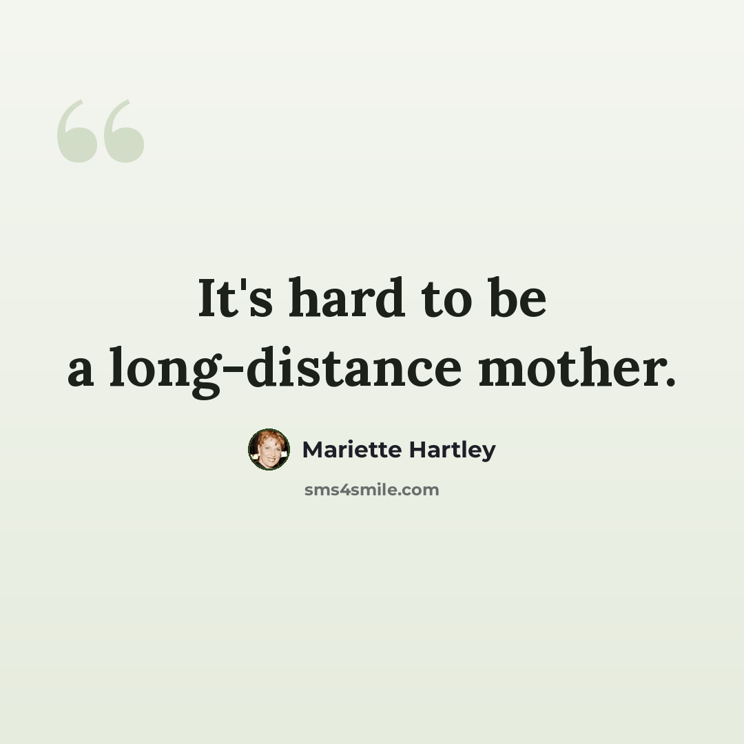 “It's hard to be a long-distance mother.” quote by Mariette Hartley