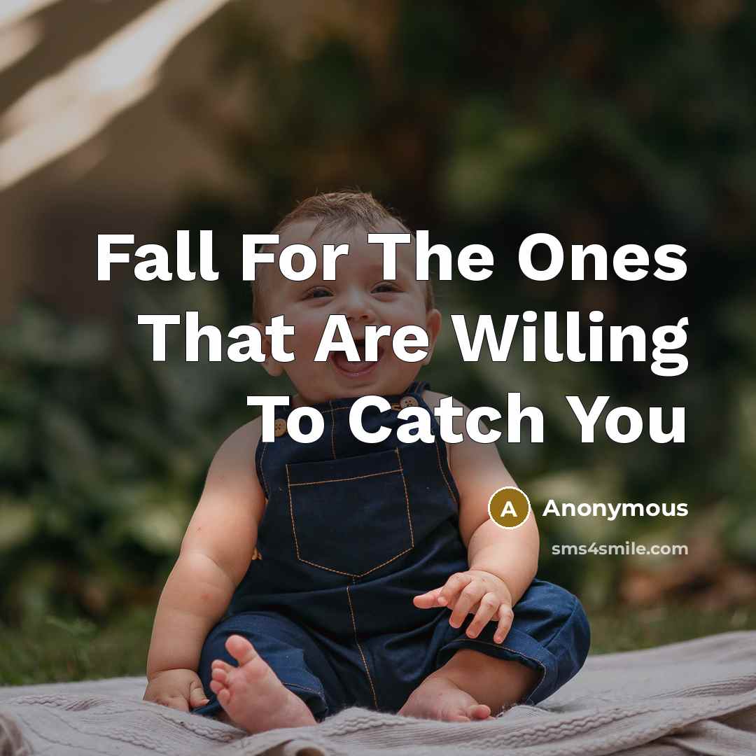 “Fall For The Ones That Are Willing To Catch You” quote by Anonymous