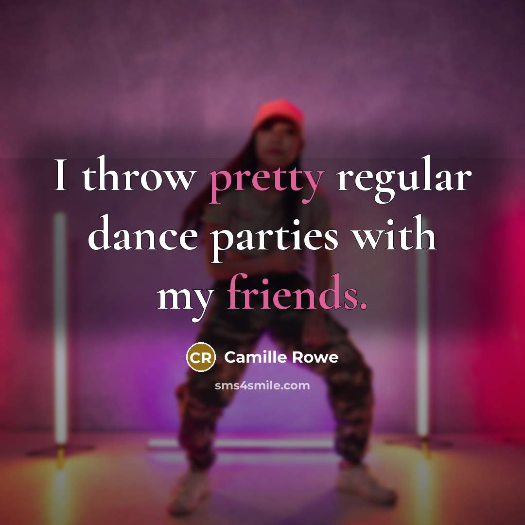 “I throw pretty regular dance parties with my friends.” quote by Camille Rowe