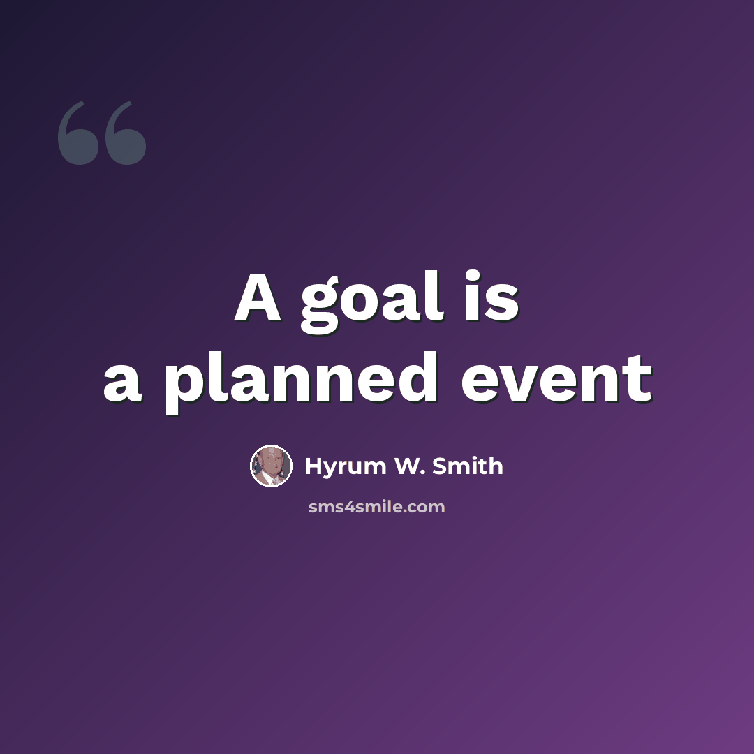 “A goal is a planned event” quote by Hyrum W. Smith