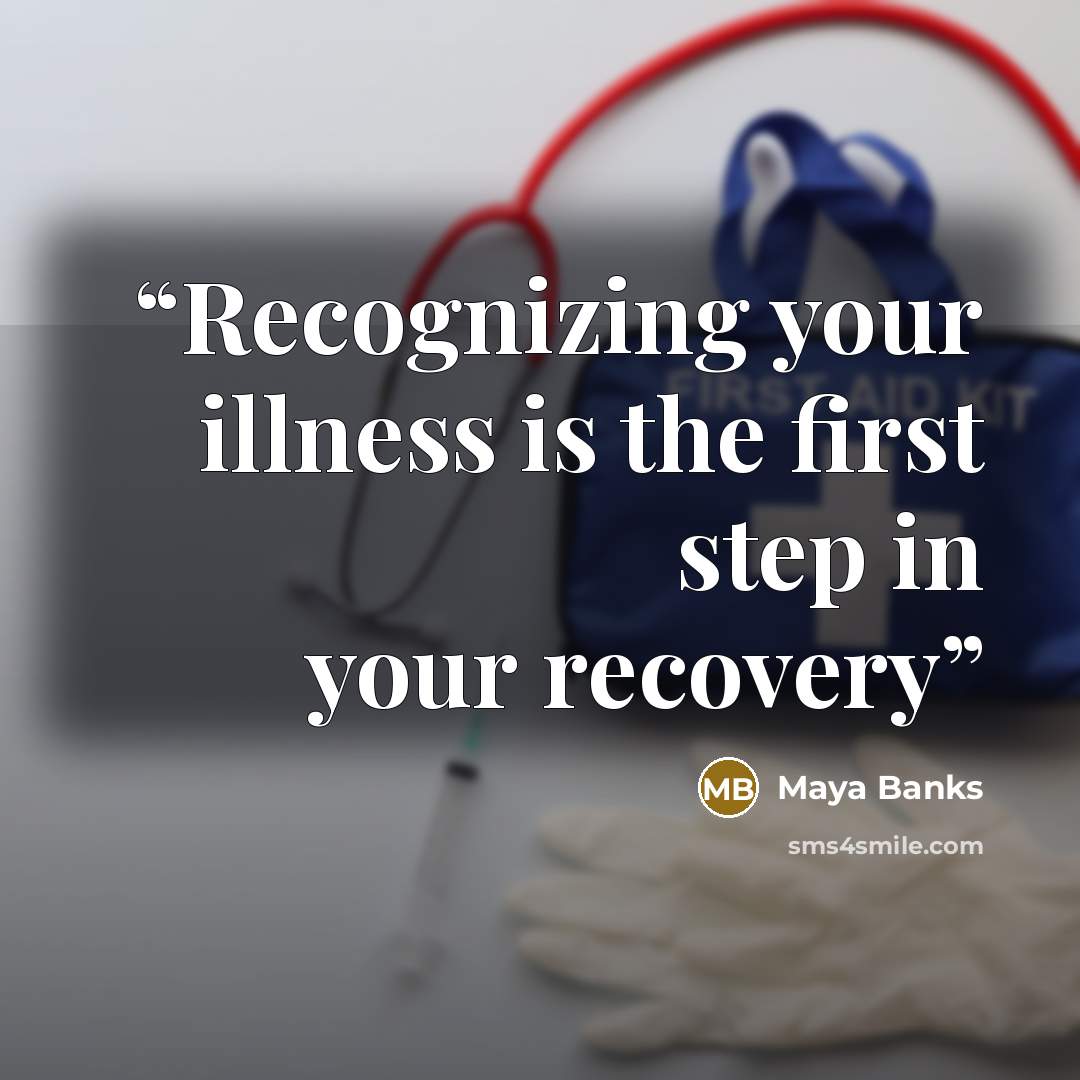 “Recognizing your illness is the first step in your recovery” quote by Maya Banks