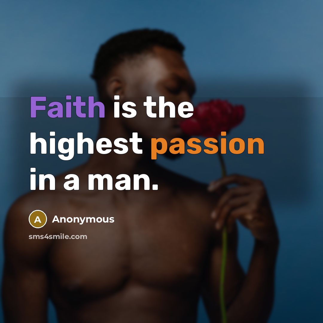 “Faith is the highest passion in a man.” quote by Anonymous
