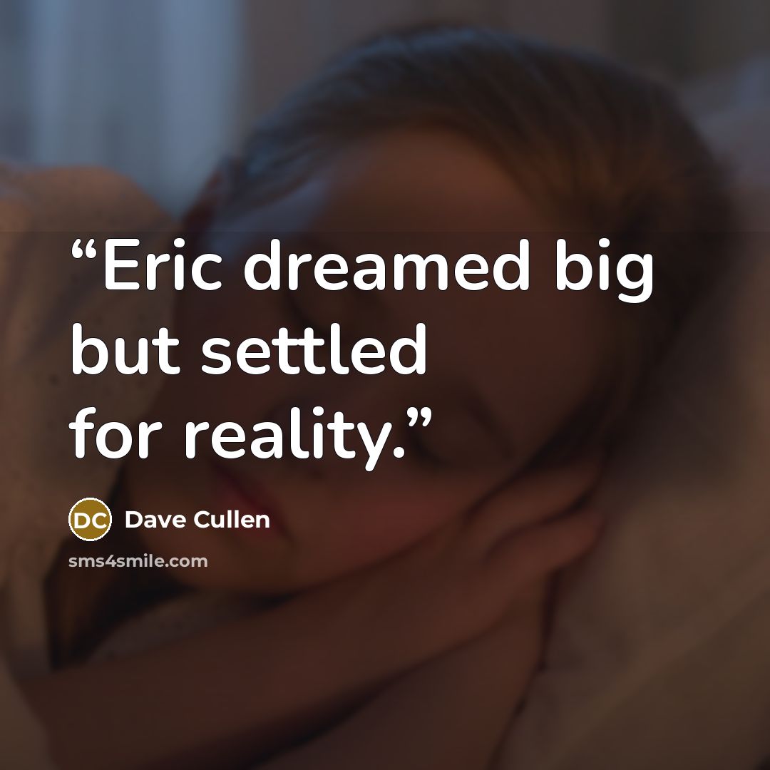 “Eric dreamed big but settled for reality.” quote by Dave Cullen