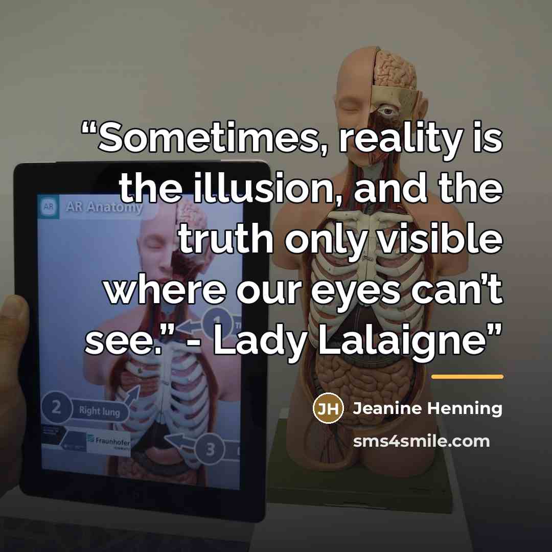 “Sometimes, reality is the illusion, and the truth only visible where our eyes can’t see.” - Lady Lalaigne” quote by Jeanine Henning