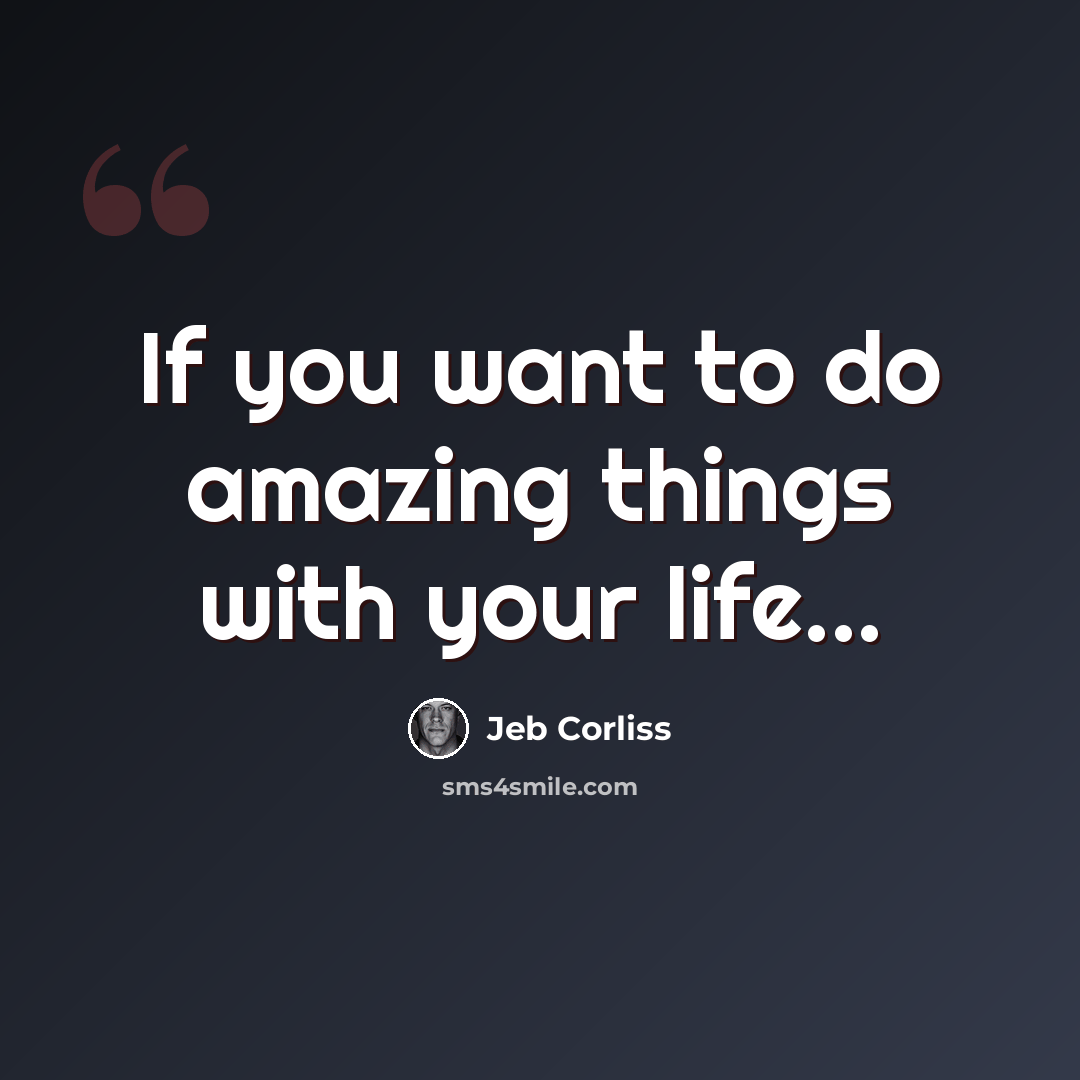 “If you want to do amazing things with your life...” quote by Jeb Corliss