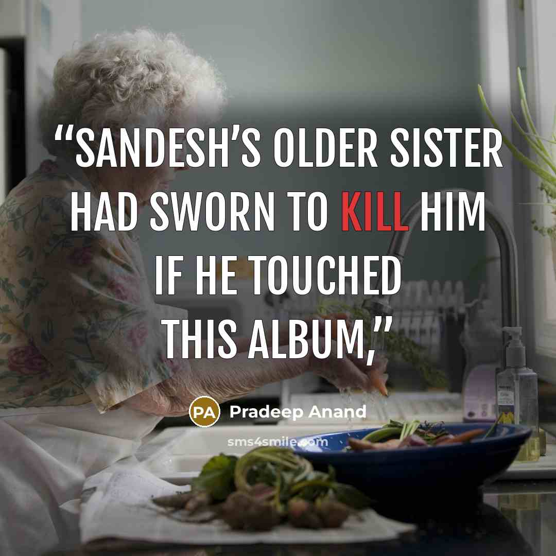 “Sandesh’s older sister had sworn to kill him if he touched this album,” quote by Pradeep Anand