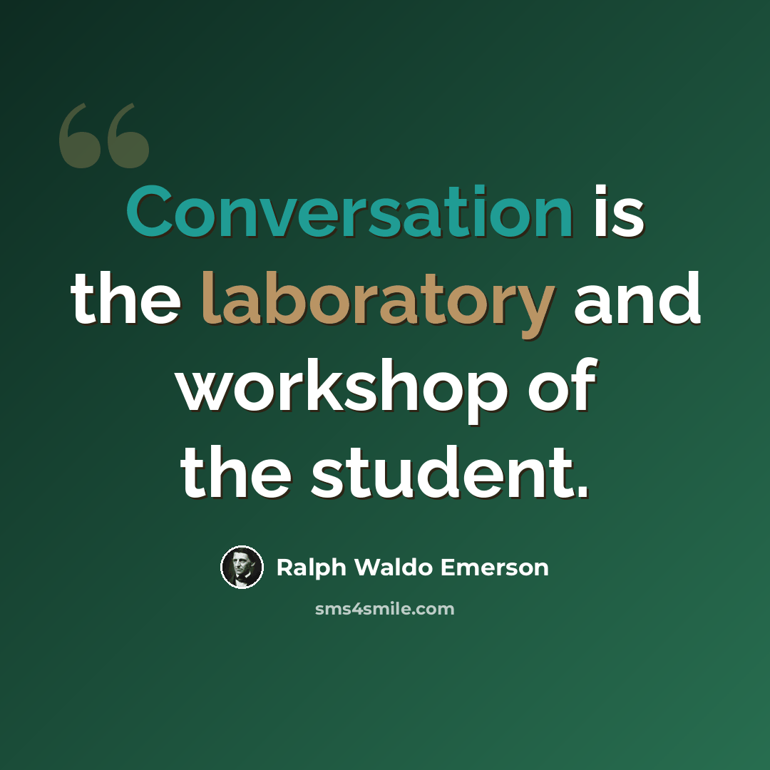 “Conversation is the laboratory and workshop of the student.” quote by Ralph Waldo Emerson