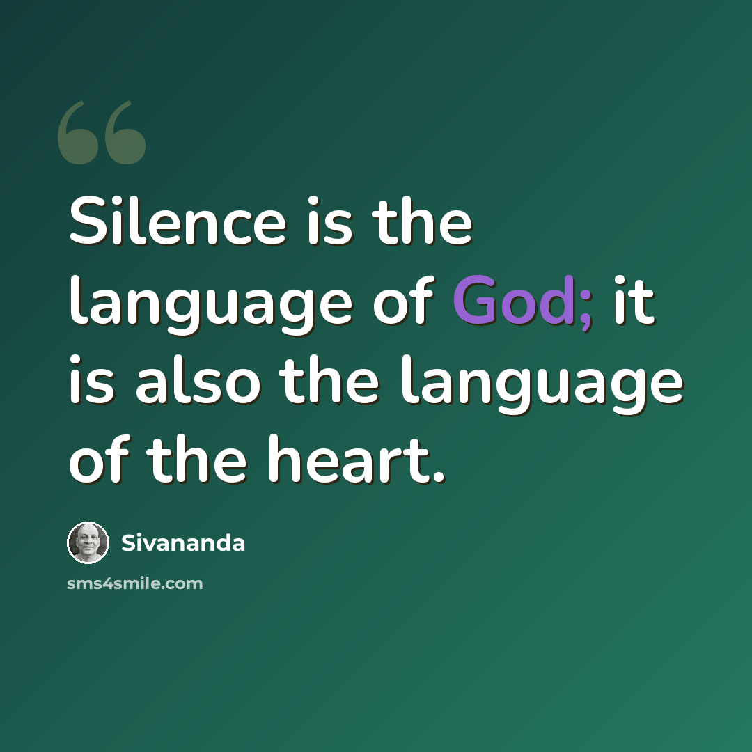 “Silence is the language of God; it is also the language of the heart.” quote by Sivananda