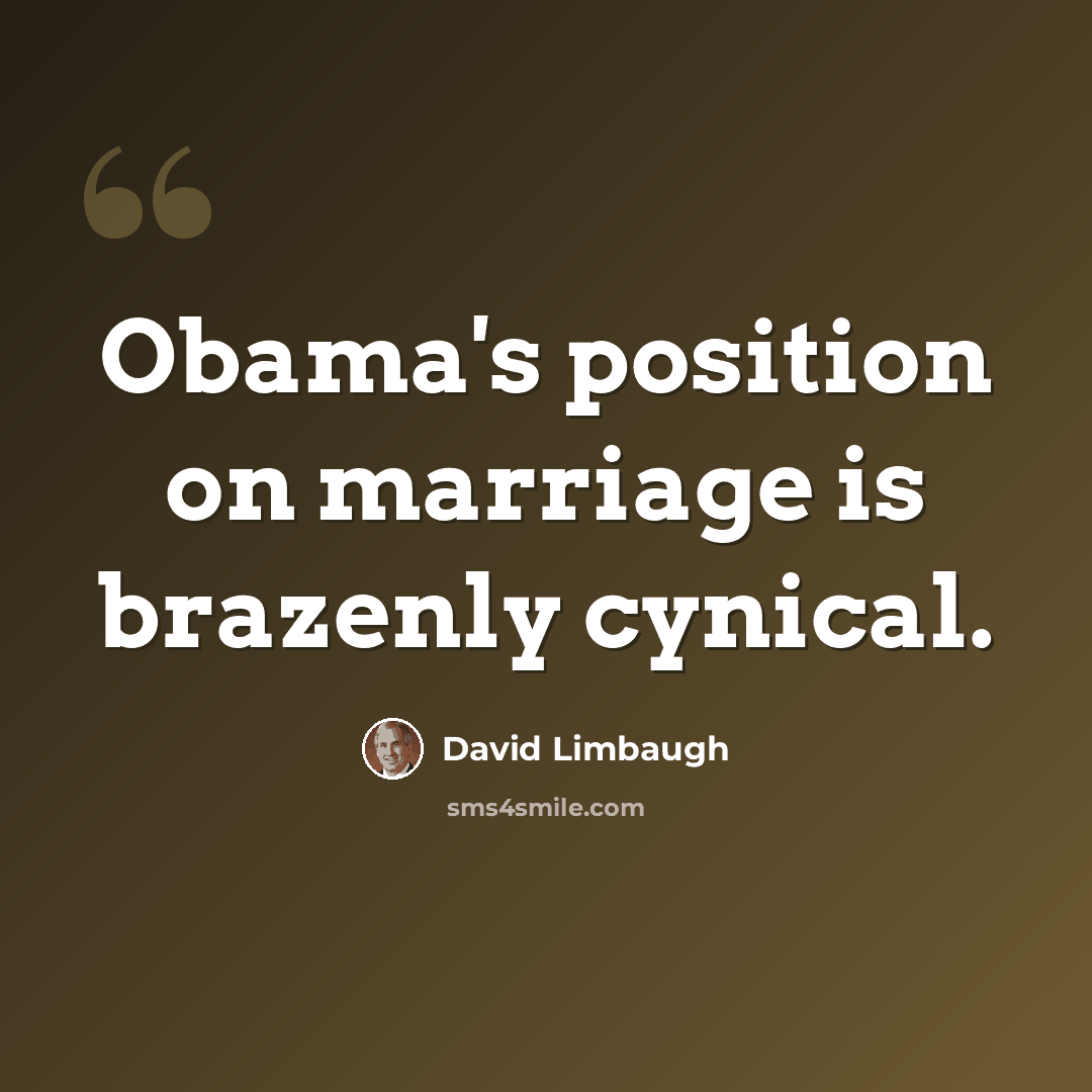 “Obama's position on marriage is brazenly cynical.” quote by David Limbaugh