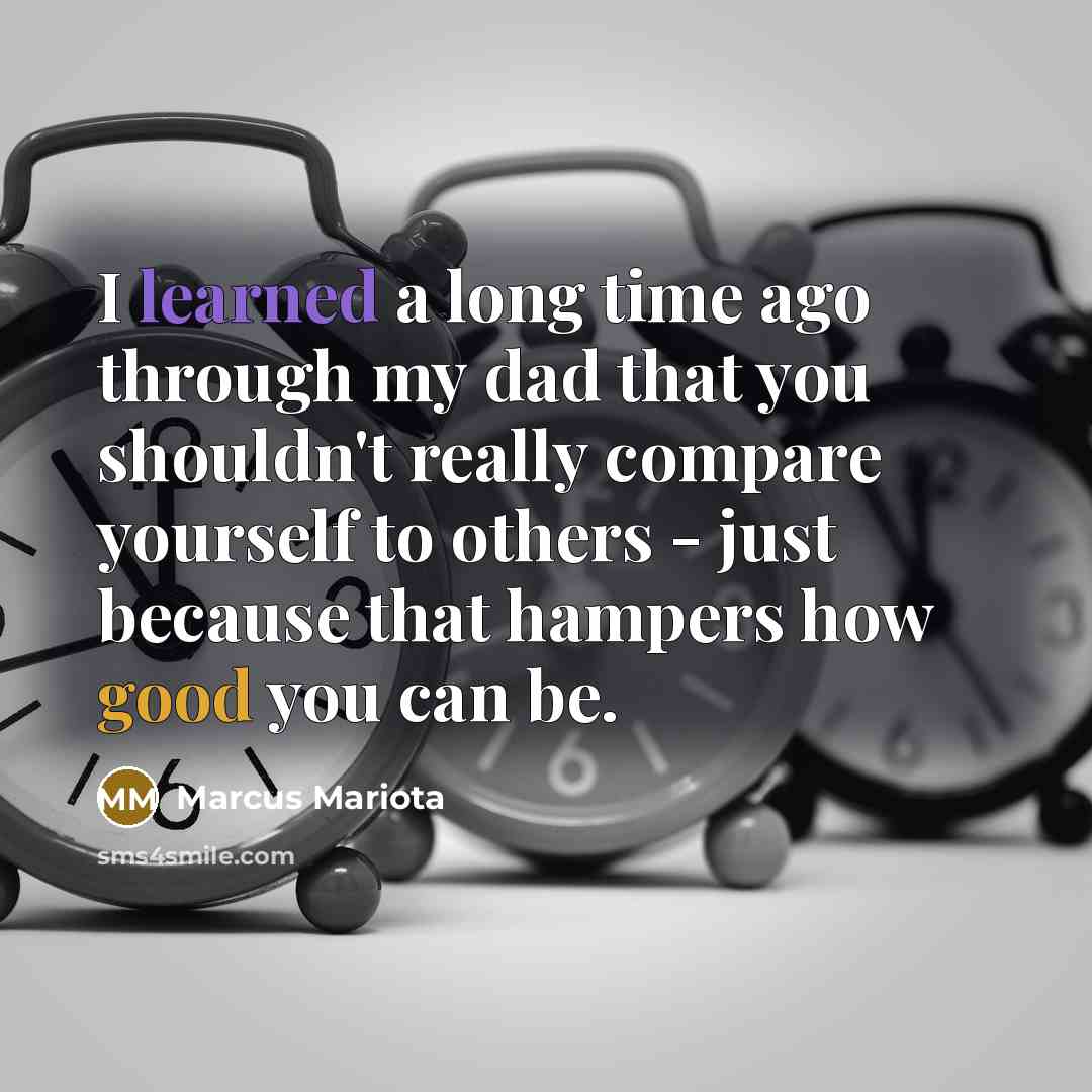“I learned a long time ago through my dad that you shouldn't really compare yourself to others - just because that hampers how good you can be.” quote by Marcus Mariota