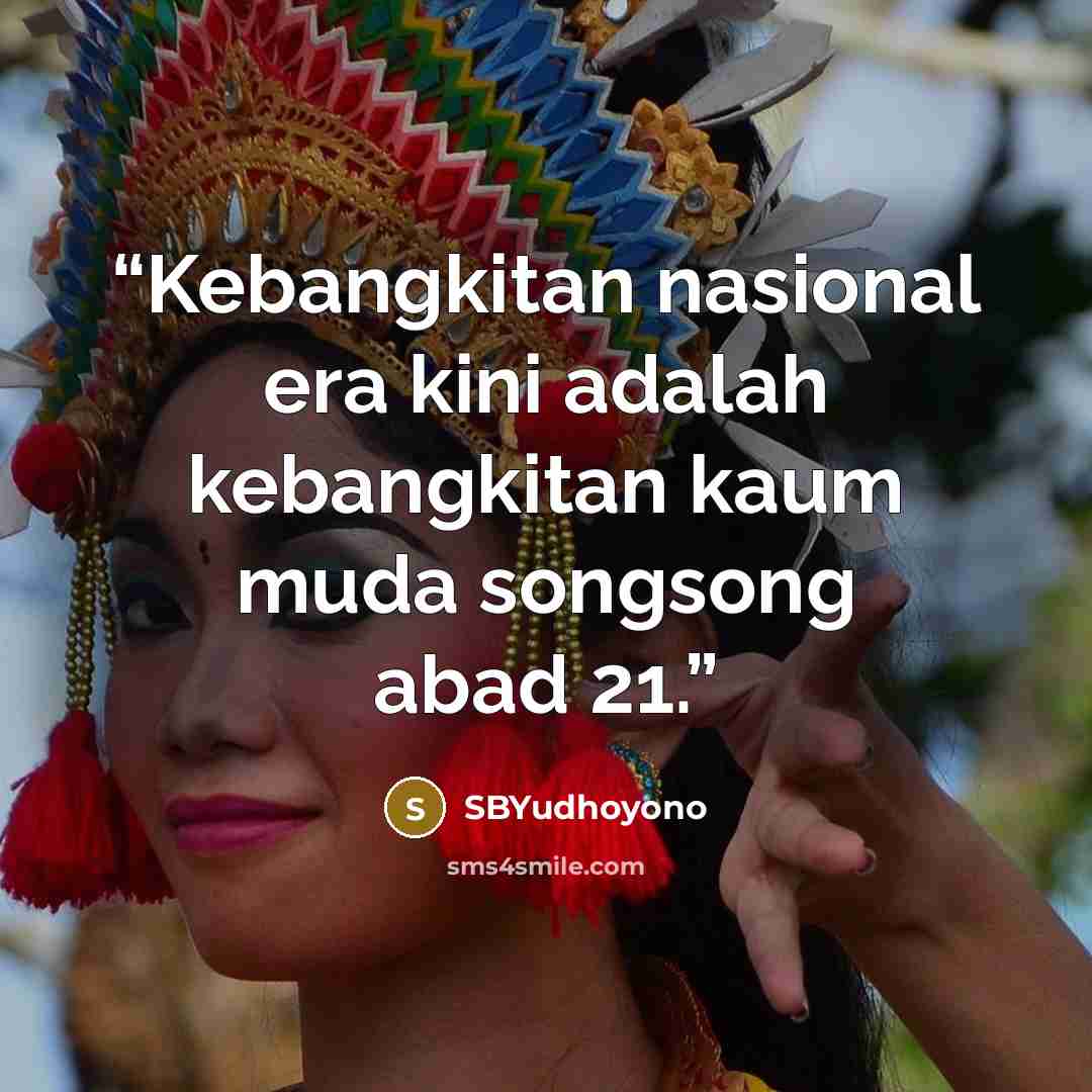 “Kebangkitan nasional era kini adalah kebangkitan kaum muda songsong abad 21.” quote by SBYudhoyono