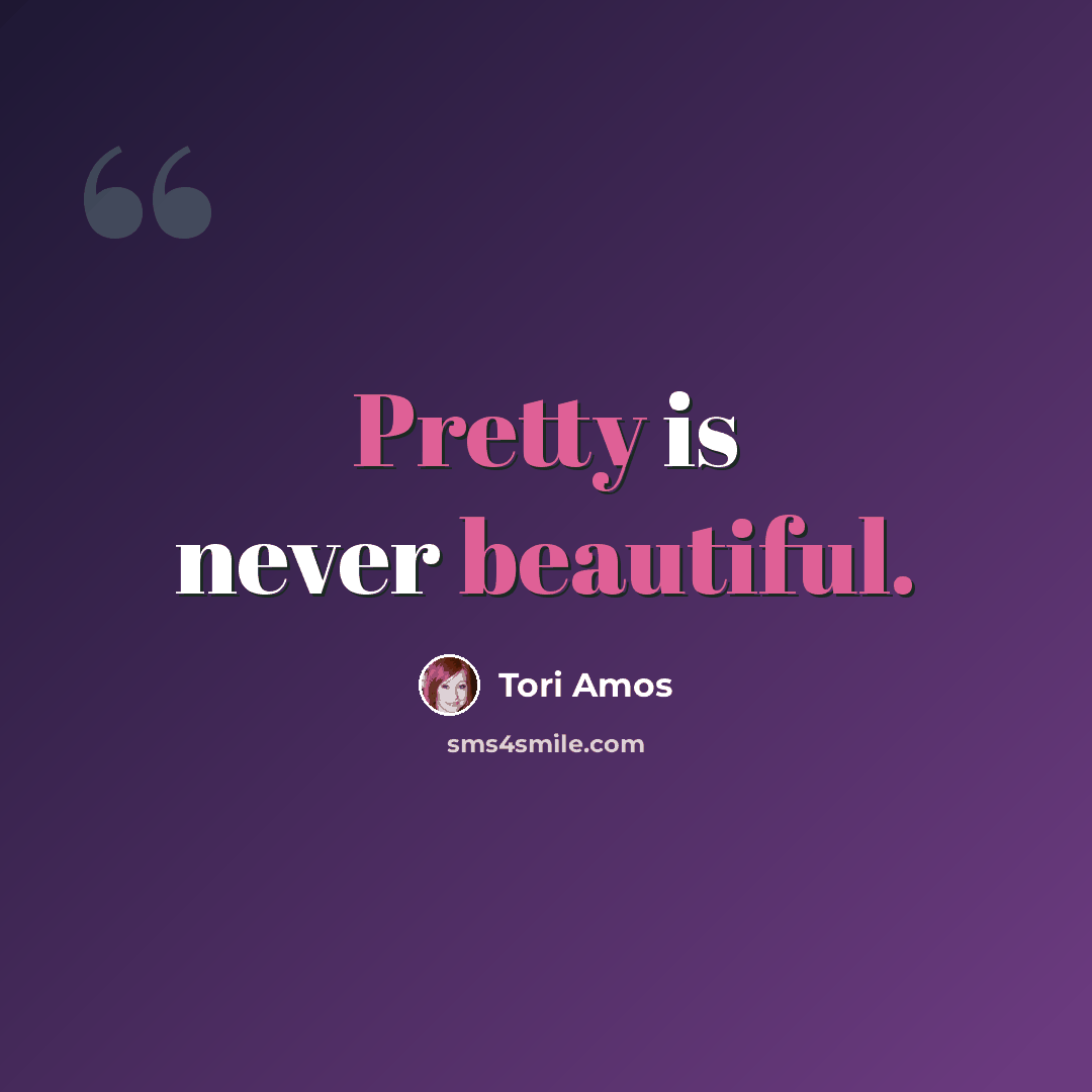“Pretty is never beautiful.” quote by Tori Amos