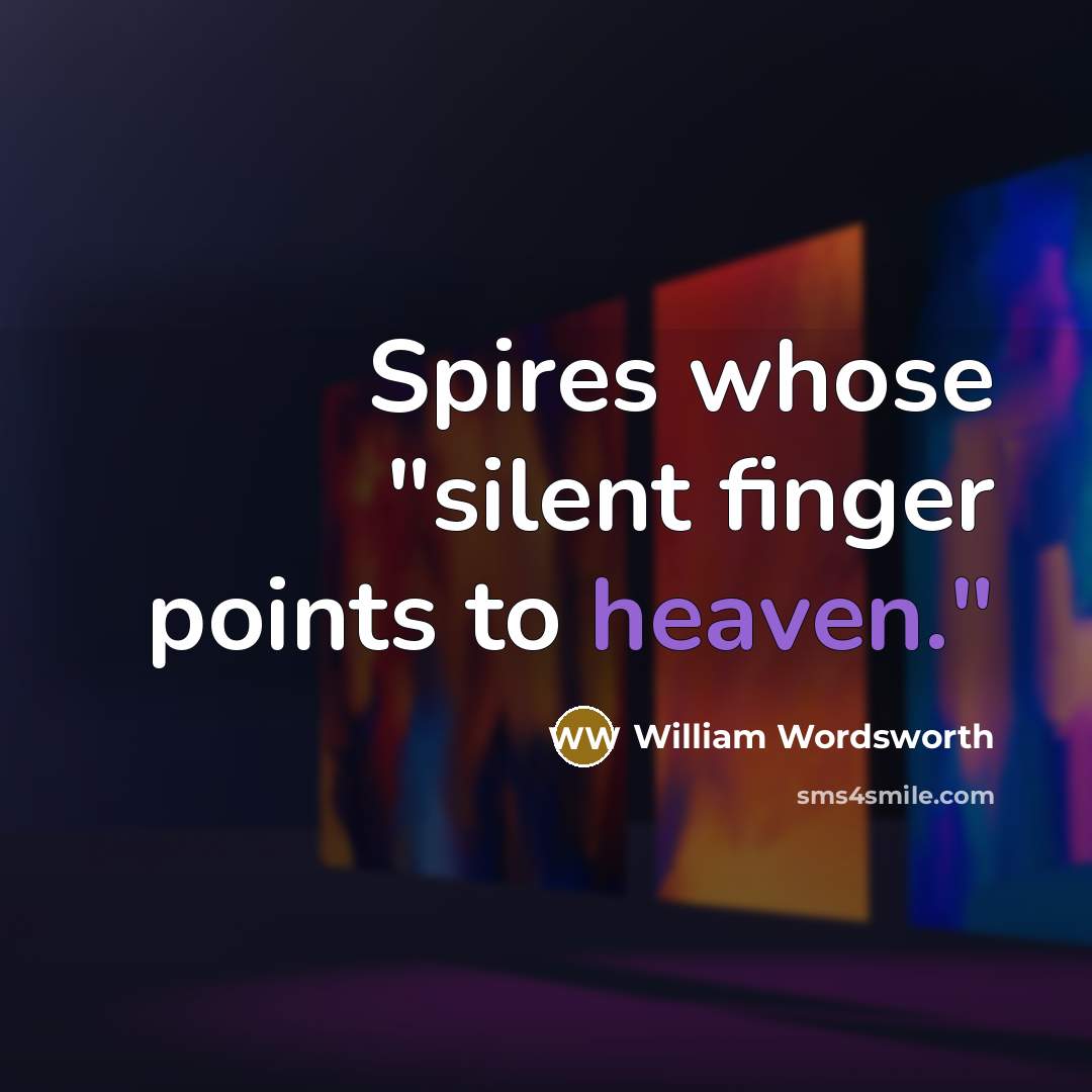 “Spires whose "silent finger points to heaven."” quote by William Wordsworth