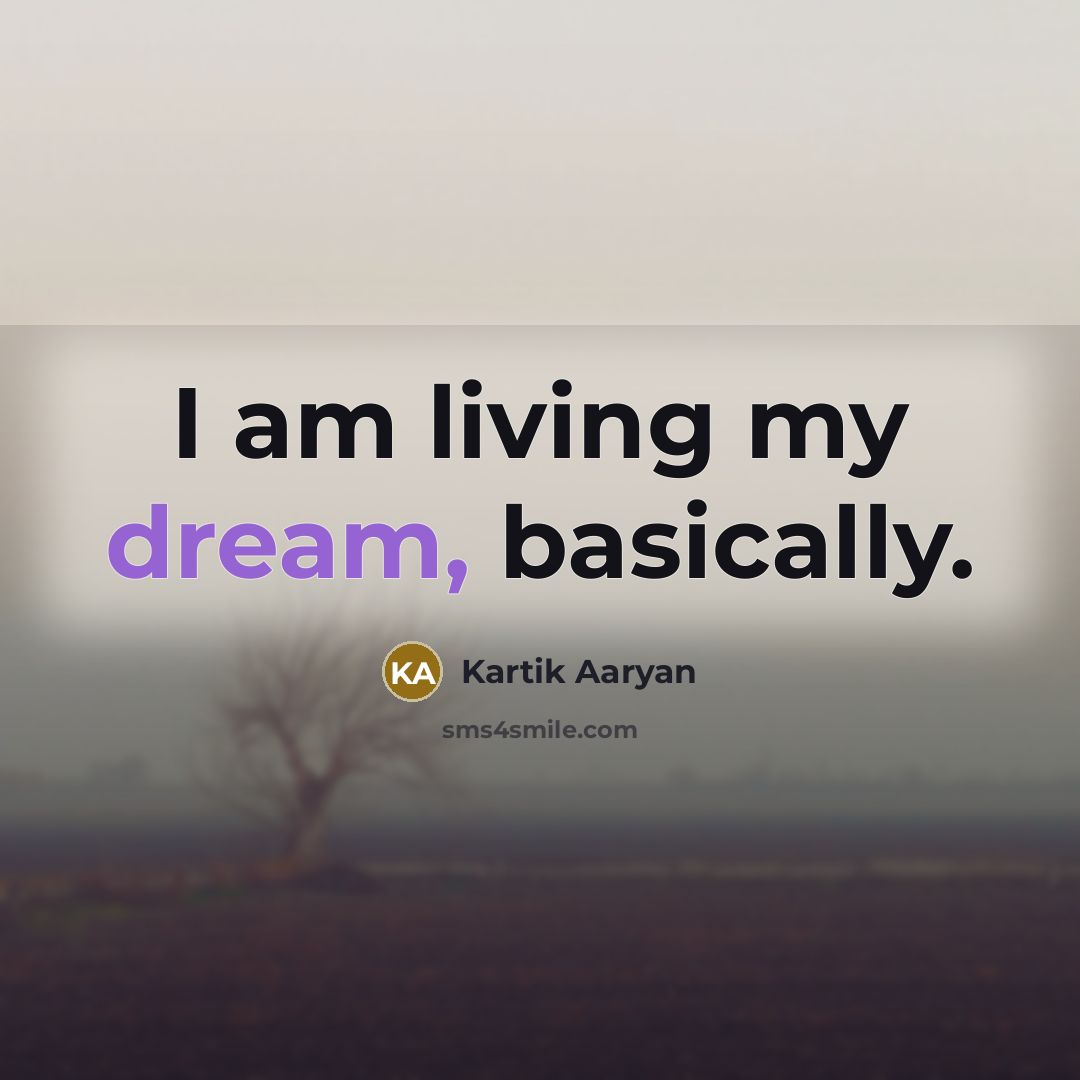 “I am living my dream, basically.” quote by Kartik Aaryan