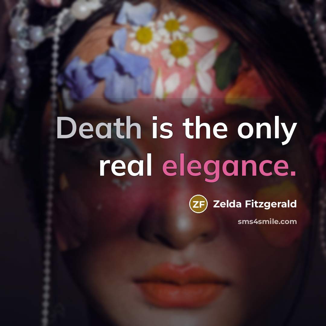 “Death is the only real elegance.” quote by Zelda Fitzgerald