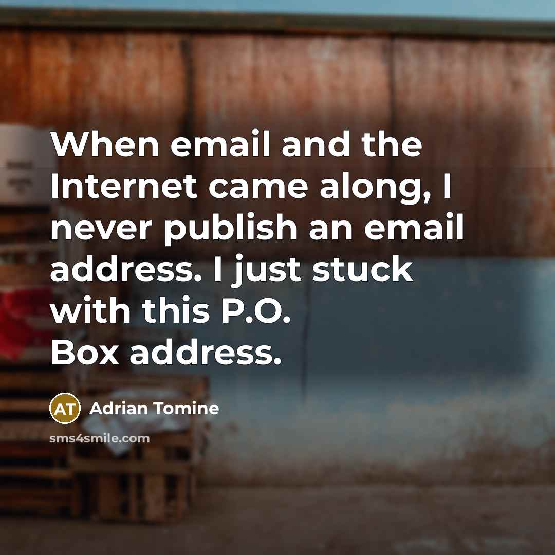 “When email and the Internet came along, I never publish an email address. I just stuck with this P.O. Box address.” quote by Adrian Tomine