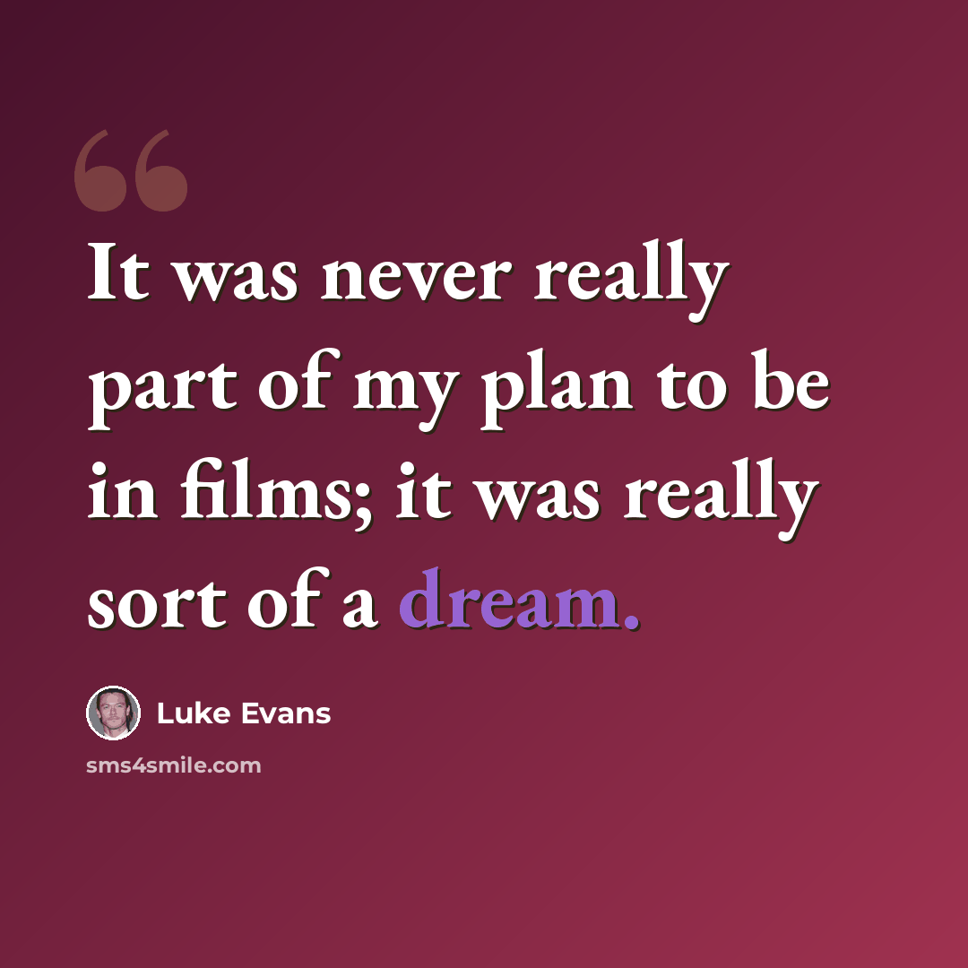 “It was never really part of my plan to be in films; it was really sort of a dream.” quote by Luke Evans