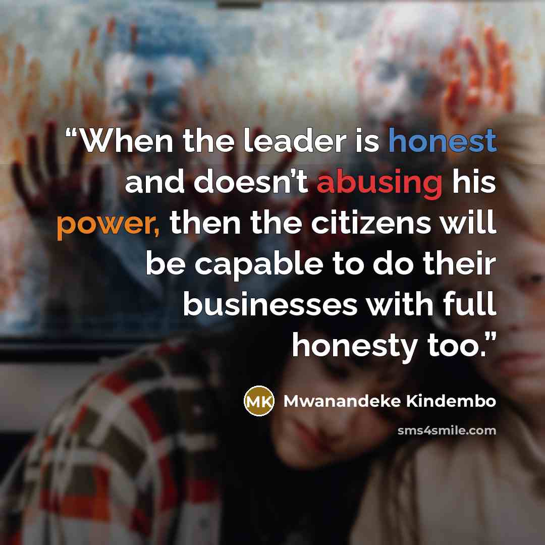 “When the leader is honest and doesn’t abusing his power, then the citizens will be capable to do their businesses with full honesty too.” quote by Mwanandeke Kindembo