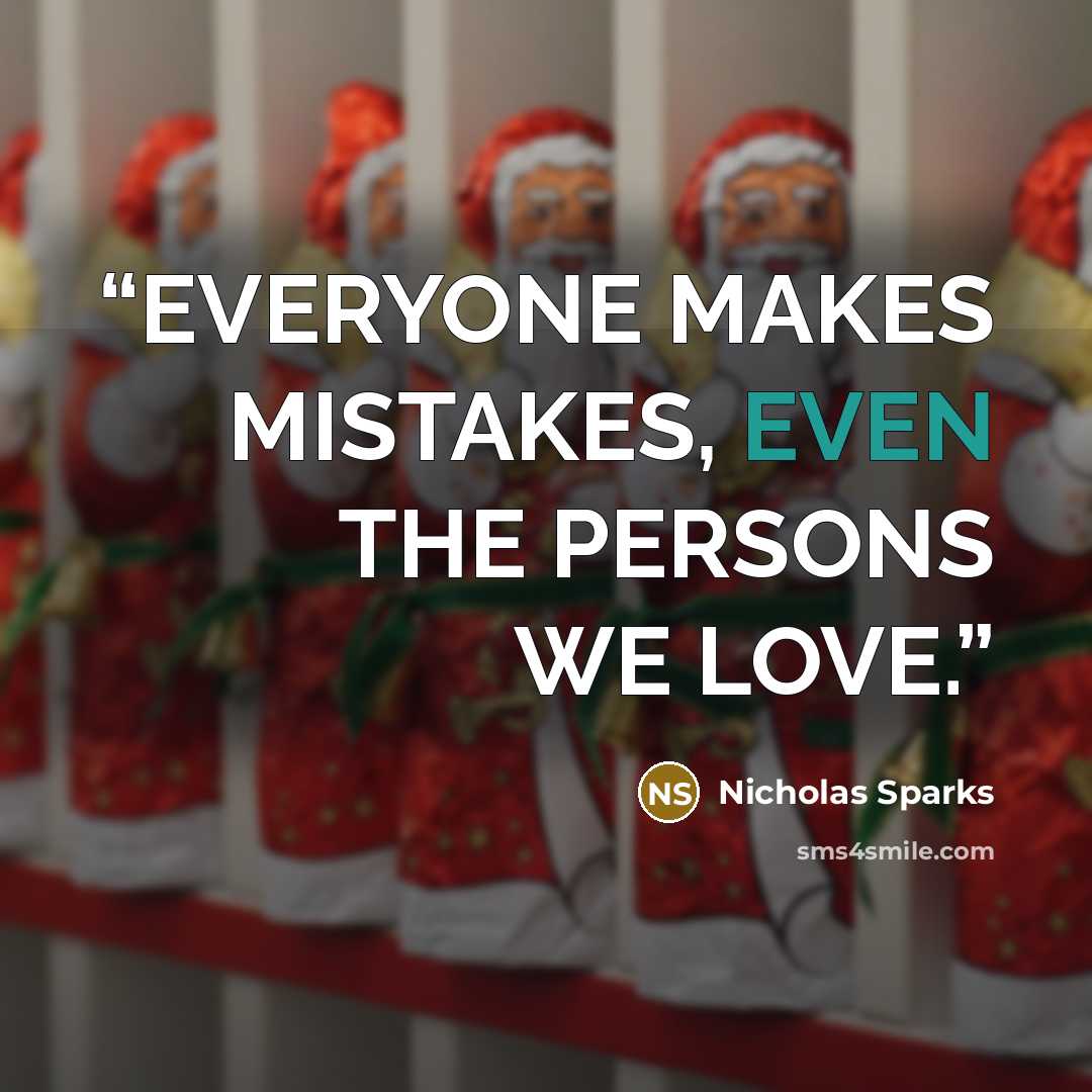 “EVERYONE MAKES MISTAKES, EVEN THE PERSONS WE LOVE.” quote by Nicholas Sparks