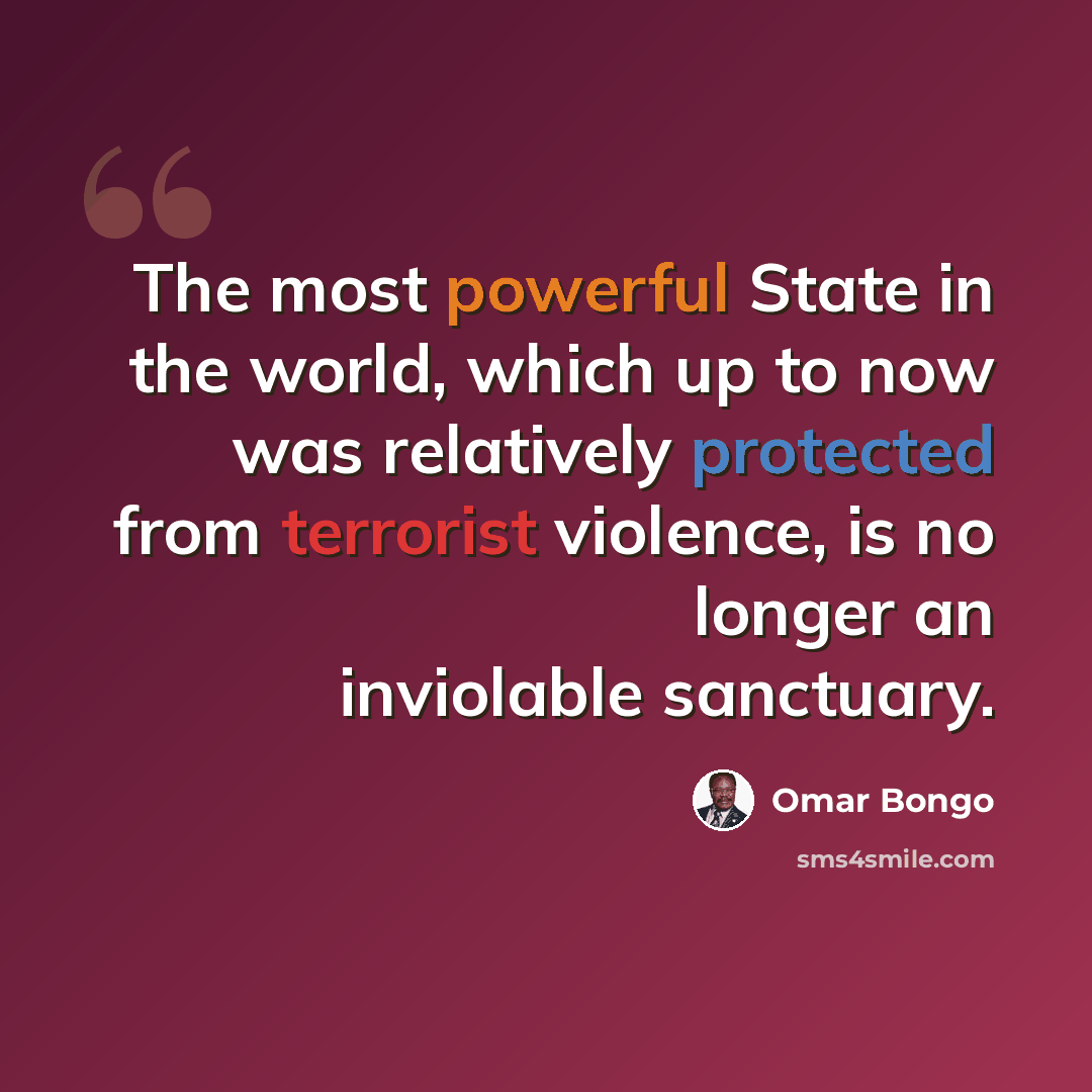 “The most powerful State in the world, which up to now was relatively protected from terrorist violence, is no longer an inviolable sanctuary.” quote by Omar Bongo