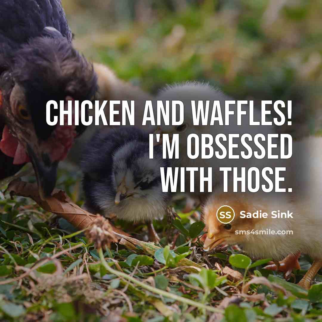“Chicken and waffles! I'm obsessed with those.” quote by Sadie Sink