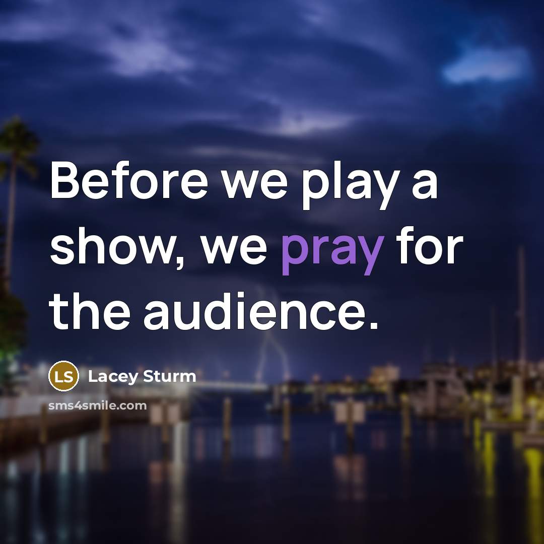 “Before we play a show, we pray for the audience.” quote by Lacey Sturm