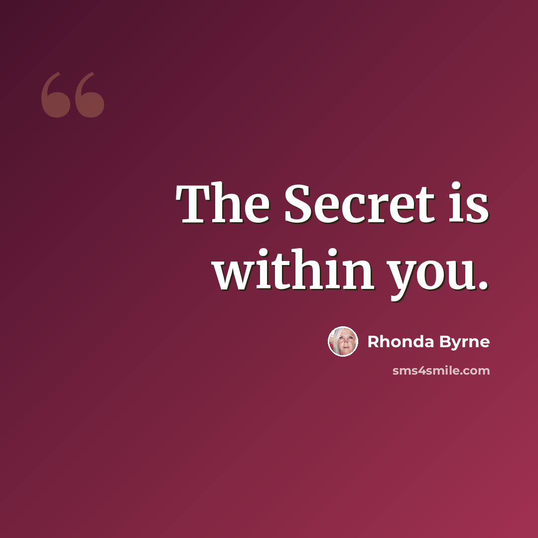 “The Secret is within you.” quote by Rhonda Byrne