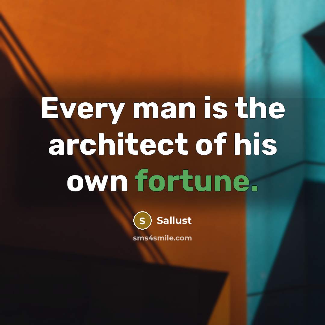 “Every man is the architect of his own fortune.” quote by Sallust