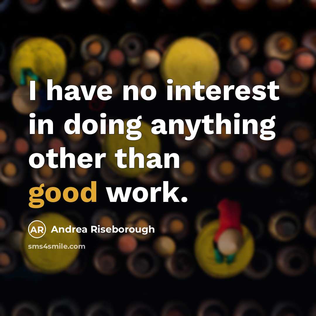 “I have no interest in doing anything other than good work.” quote by Andrea Riseborough