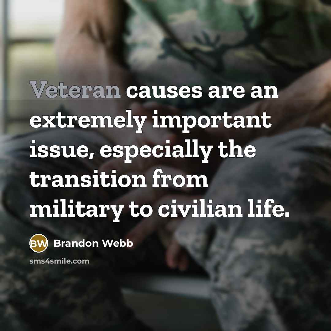 “Veteran causes are an extremely important issue, especially the transition from military to civilian life.” quote by Brandon Webb