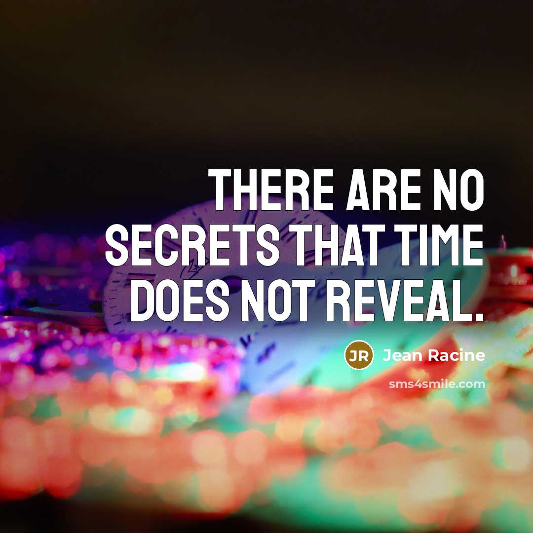 “There are no secrets that time does not reveal.” quote by Jean Racine