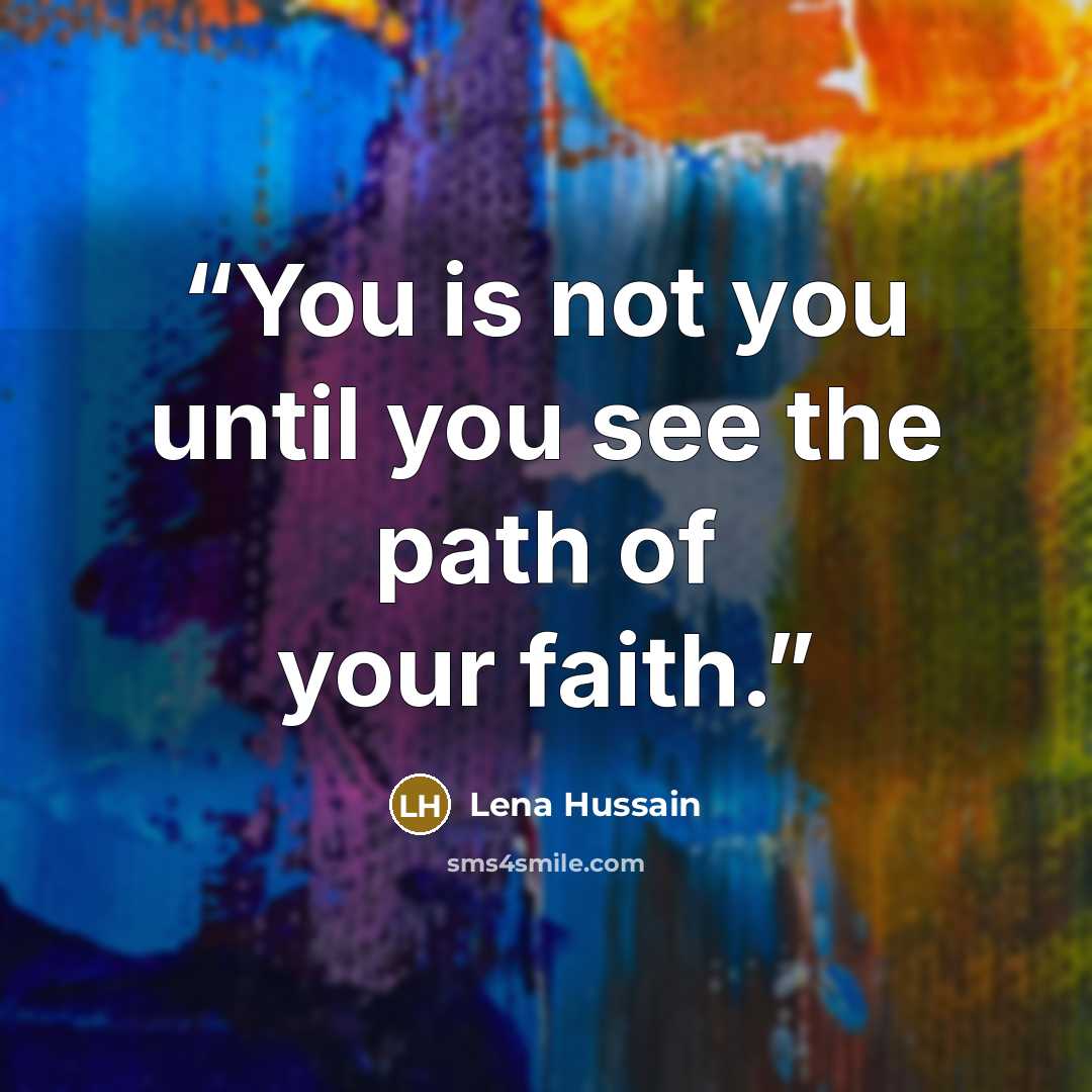 “You is not you until you see the path of your faith.” quote by Lena Hussain