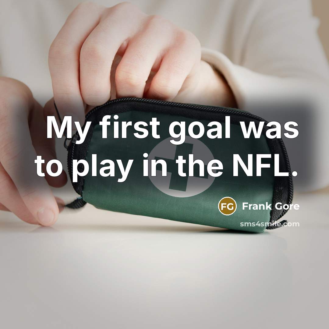 “My first goal was to play in the NFL.” quote by Frank Gore