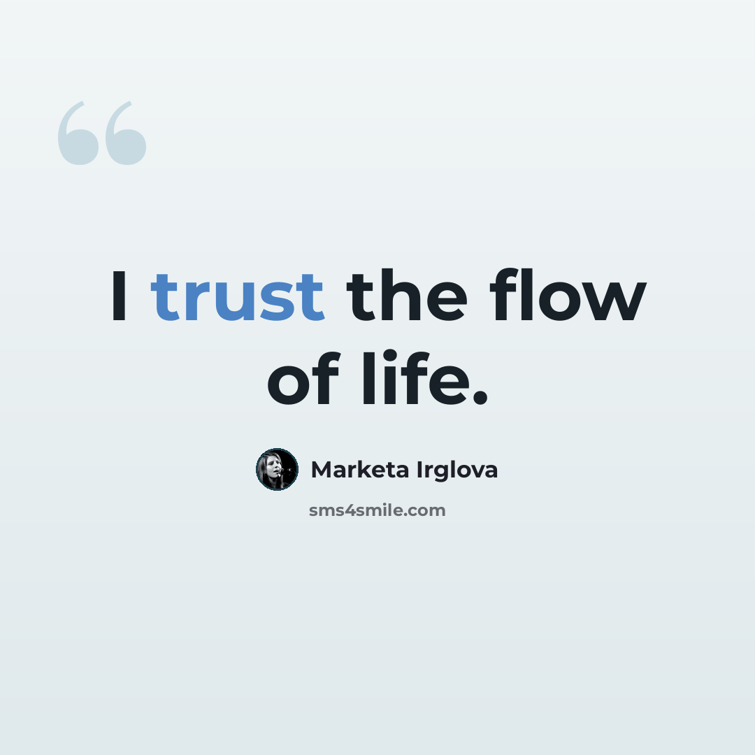 “I trust the flow of life.” quote by Marketa Irglova