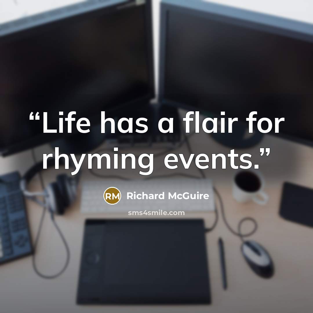 “Life has a flair for rhyming events.” quote by Richard McGuire