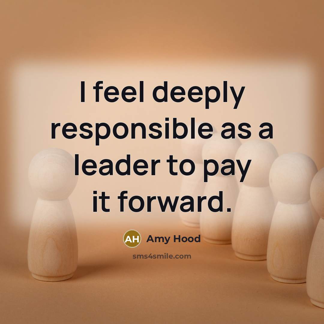 “I feel deeply responsible as a leader to pay it forward.” quote by Amy Hood