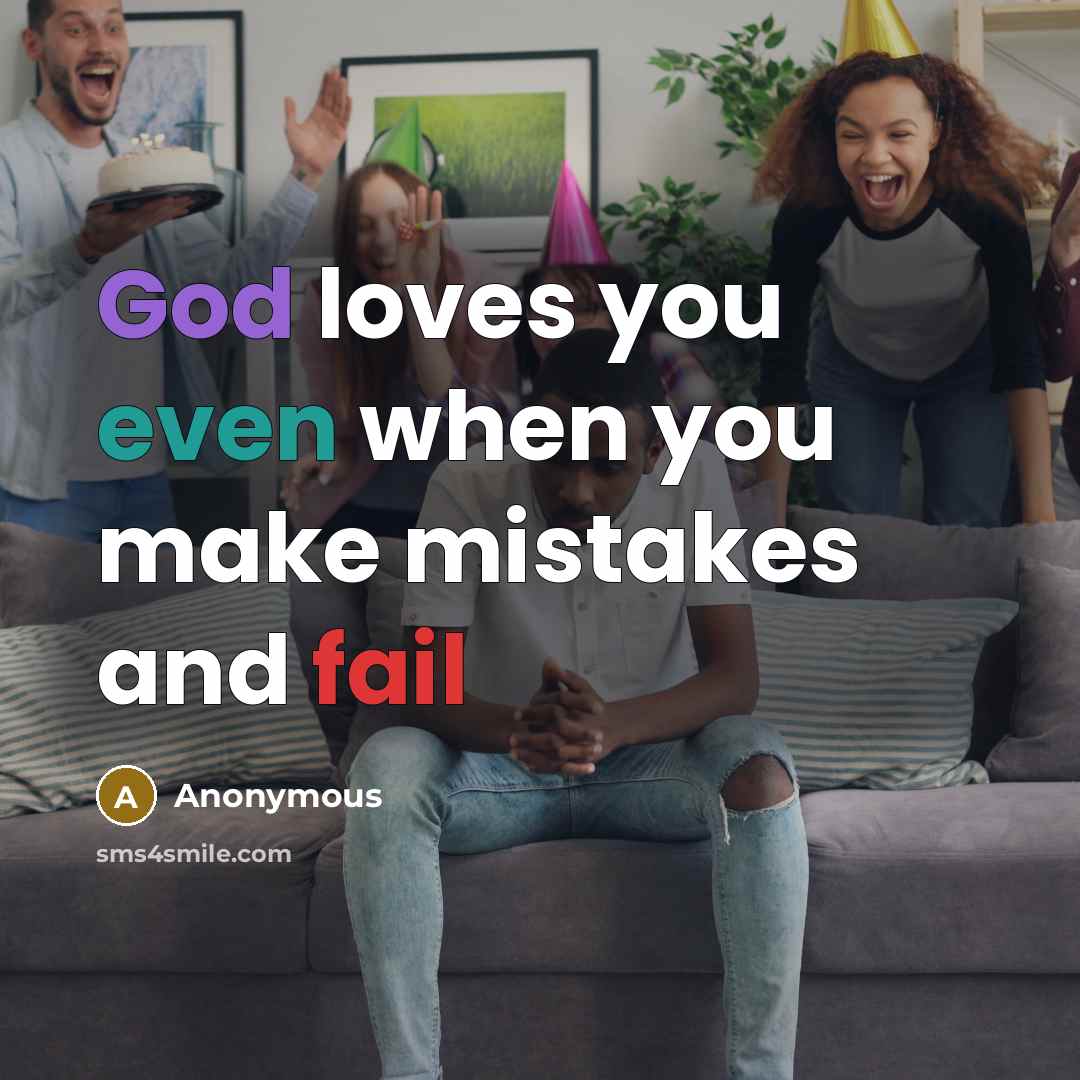 “God loves you even when you make mistakes and fail” quote by Anonymous