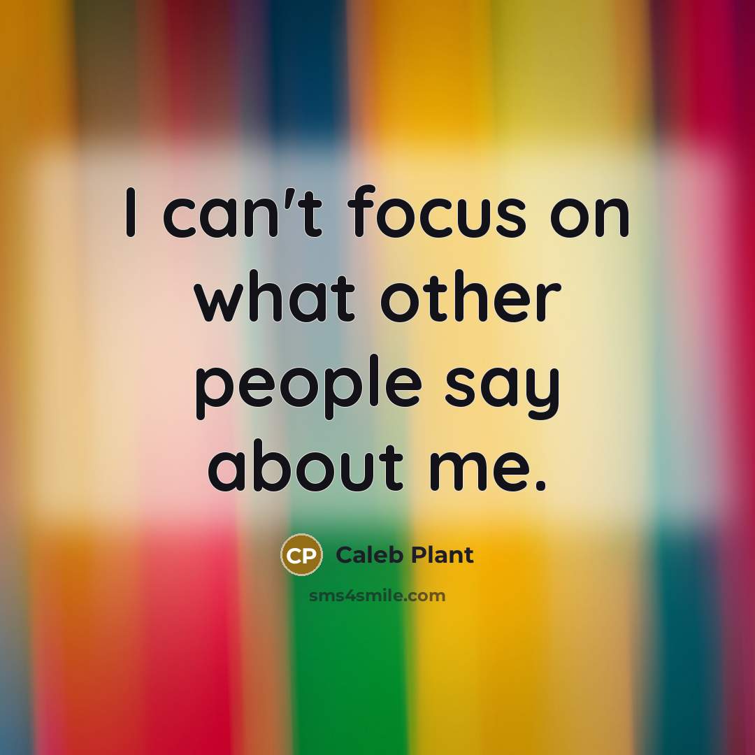 “I can't focus on what other people say about me.” quote by Caleb Plant