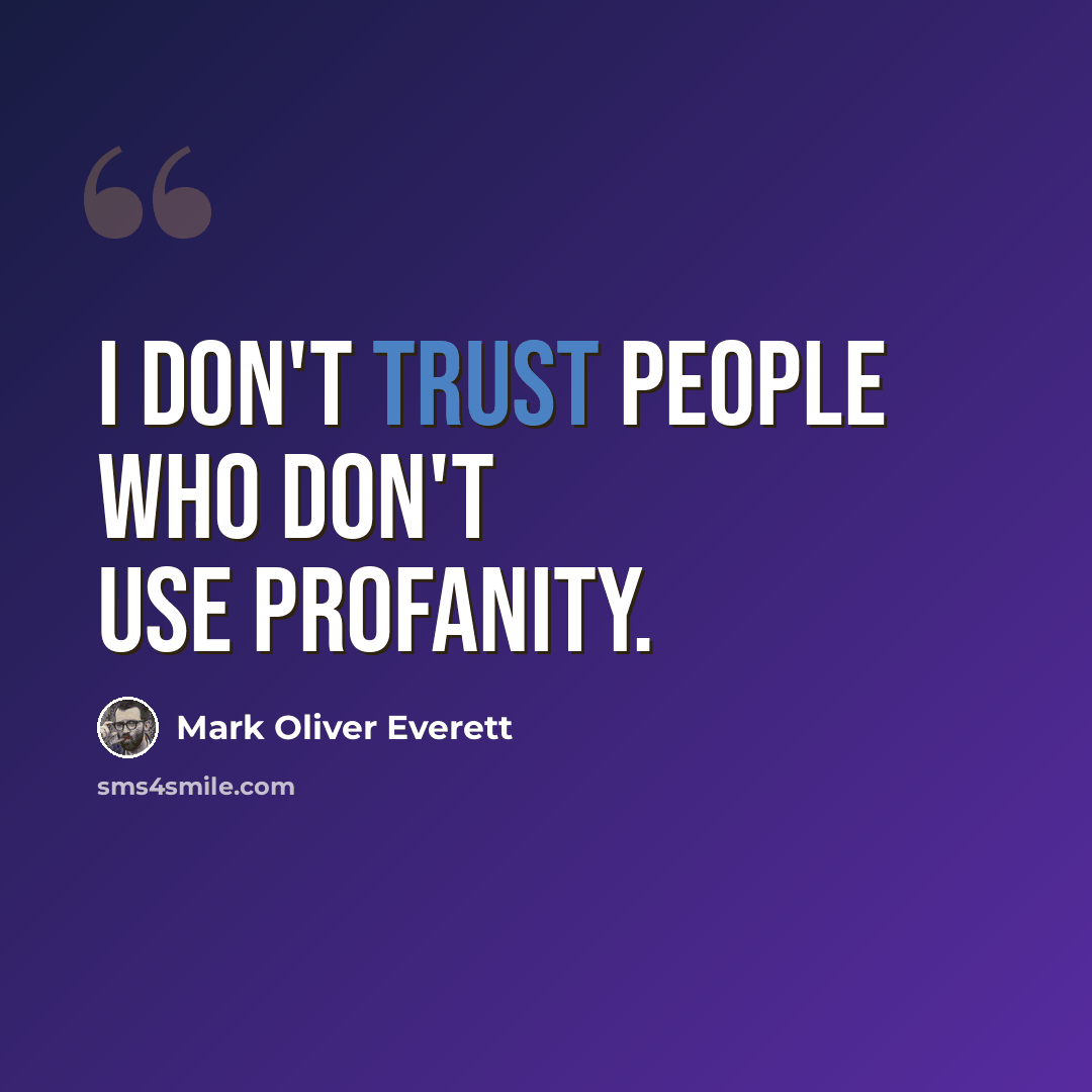 “I don't trust people who don't use profanity.” quote by Mark Oliver Everett