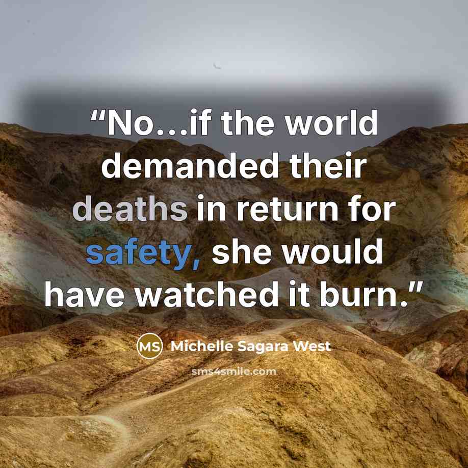“No...if the world demanded their deaths in return for safety, she would have watched it burn.” quote by Michelle Sagara West