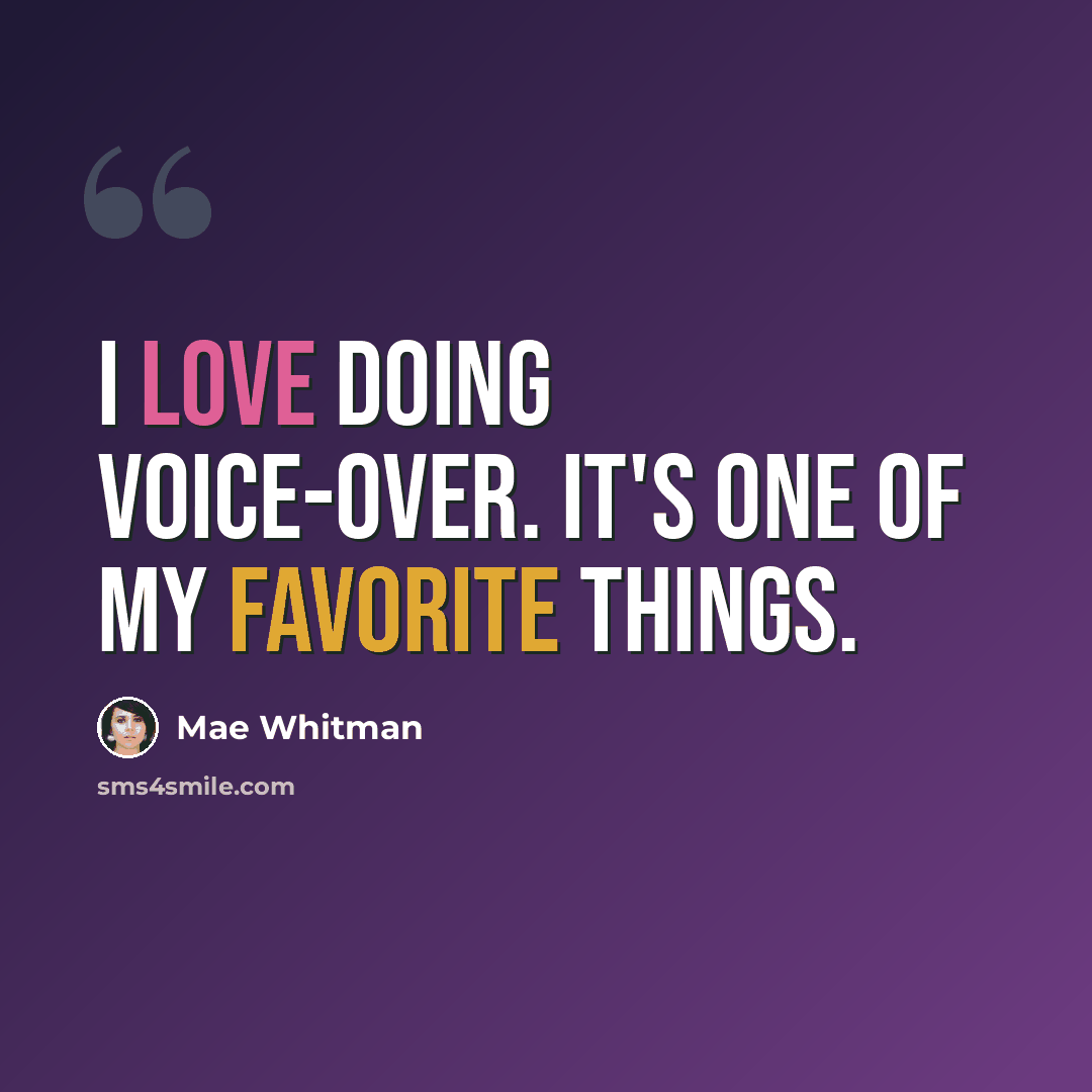 “I love doing voice-over. It's one of my favorite things.” quote by Mae Whitman